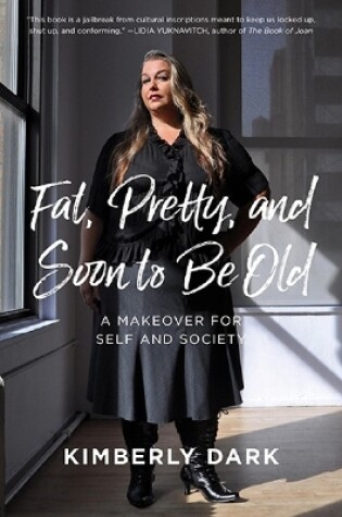 Cover of Fat, Pretty and Soon to Be Old