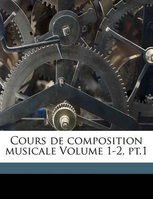 Book cover for Cours de Composition Musicale Volume 1-2, PT.1