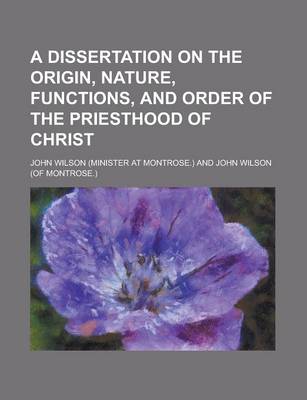 Book cover for A Dissertation on the Origin, Nature, Functions, and Order of the Priesthood of Christ