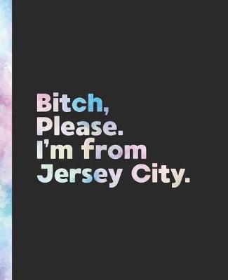 Book cover for Bitch, Please. I'm From Jersey City.