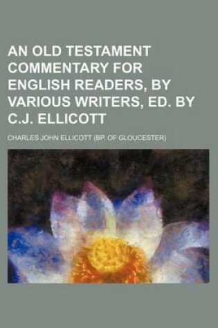 Cover of An Old Testament Commentary for English Readers, by Various Writers, Ed. by C.J. Ellicott