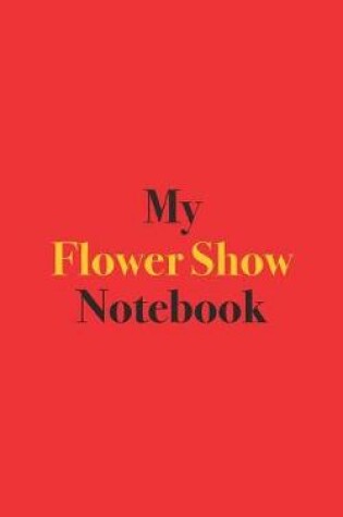 Cover of My Flower Show Notebook