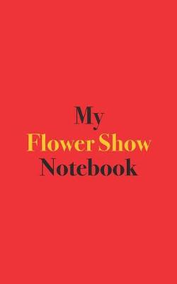 Book cover for My Flower Show Notebook