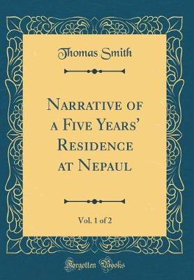 Book cover for Narrative of a Five Years' Residence at Nepaul, Vol. 1 of 2 (Classic Reprint)