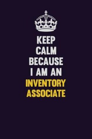 Cover of Keep calm Because I Am An Inventory Associate