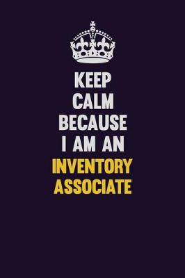 Book cover for Keep calm Because I Am An Inventory Associate