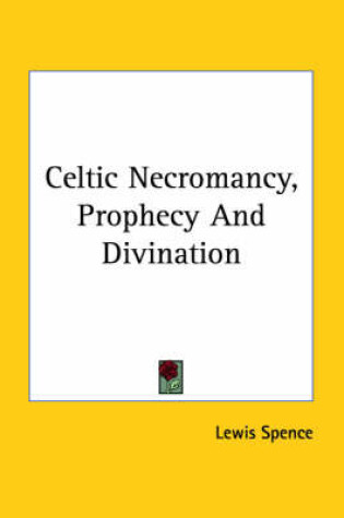 Cover of Celtic Necromancy, Prophecy and Divination