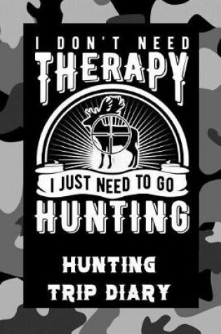 Cover of I Don't Need Therapy I Just Need to Go Hunting