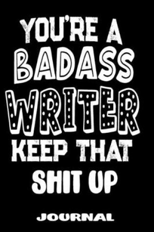 Cover of You're A Badass Writer Keep That Shit Up