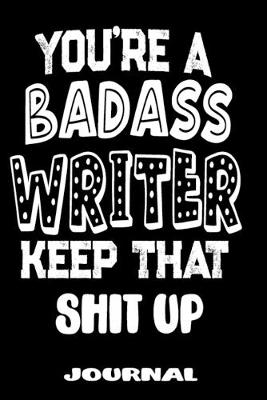 Book cover for You're A Badass Writer Keep That Shit Up