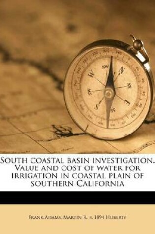 Cover of South Coastal Basin Investigation. Value and Cost of Water for Irrigation in Coastal Plain of Southern California