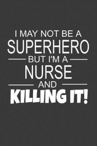 Cover of I May Not Be A Superhero But I'm A Nurse And Killing It!