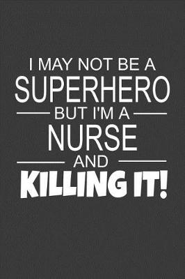 Book cover for I May Not Be A Superhero But I'm A Nurse And Killing It!