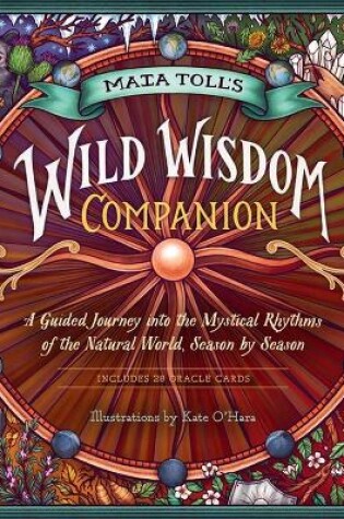 Cover of Maia Toll's Wild Wisdom Companion: A Guided Journey into the Mystical Rhythms of the Natural World, Season by Season