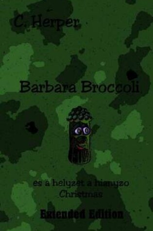 Cover of Barbara Broccoli Es a Helyzet a Hianyzo Christmas Extended Edition