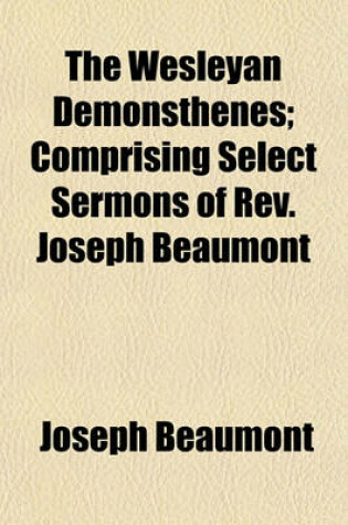 Cover of The Wesleyan Demonsthenes; Comprising Select Sermons of REV. Joseph Beaumont