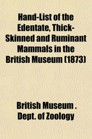 Cover of Hand-List of the Edentate, Thick-Skinned and Ruminant Mammals in the British Museum (1873)