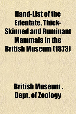 Book cover for Hand-List of the Edentate, Thick-Skinned and Ruminant Mammals in the British Museum (1873)