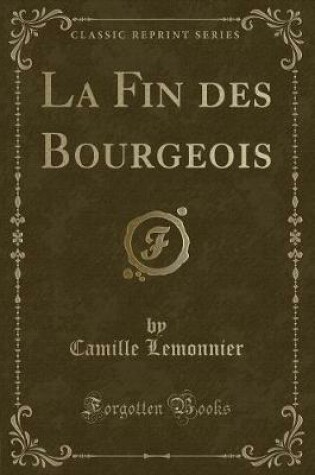 Cover of La Fin des Bourgeois (Classic Reprint)