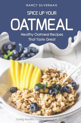 Book cover for Spice Up Your Oatmeal - Healthy Oatmeal Recipes That Taste Great
