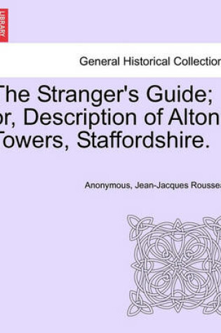 Cover of The Stranger's Guide; Or, Description of Alton Towers, Staffordshire.