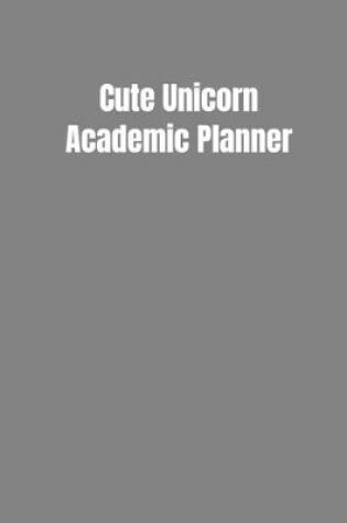 Cover of Cute Unicorn Academic Planner