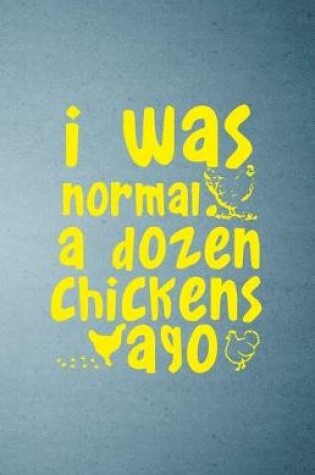 Cover of I Was Normal a Dozen Chickens Ago A5 Lined Notebook