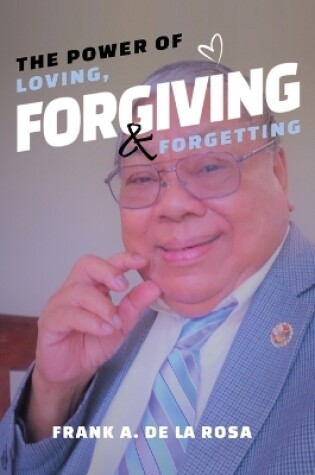 Cover of The Power of Loving, Forgiving, & Forgetting