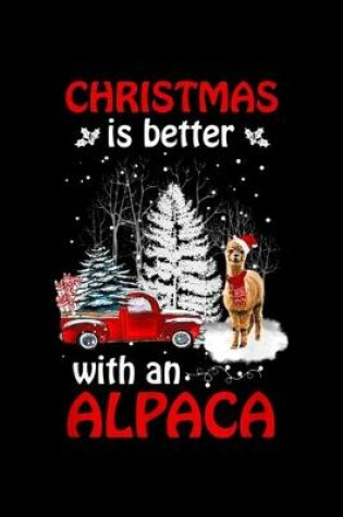 Cover of Christmas Is Better with an Alpaca - Christmas Alpaca Lover