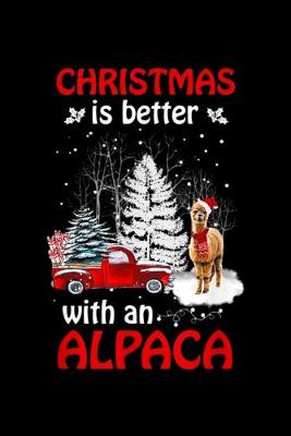 Book cover for Christmas Is Better with an Alpaca - Christmas Alpaca Lover