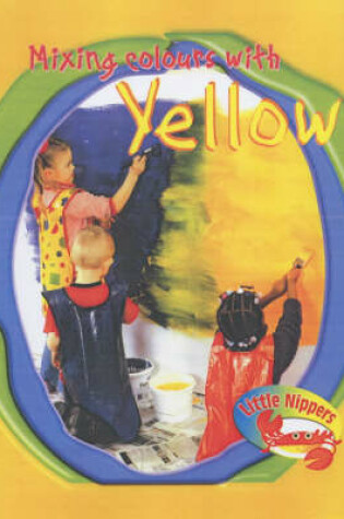 Cover of Little Nippers Mixing Colours with Yellow Paperback