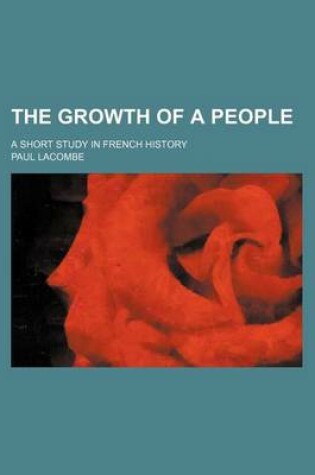 Cover of The Growth of a People; A Short Study in French History