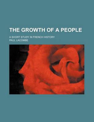 Book cover for The Growth of a People; A Short Study in French History