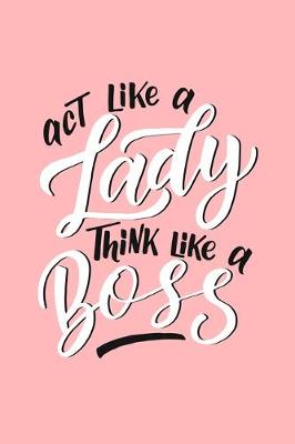 Book cover for Act Like A Lady Think Like A Boss