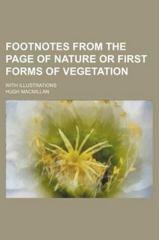 Cover of Footnotes from the Page of Nature or First Forms of Vegetation; With Illustrations