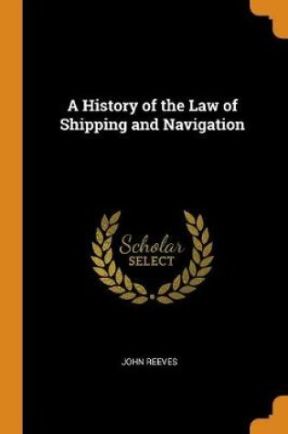 Cover of A History of the Law of Shipping and Navigation