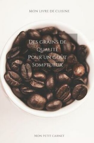 Cover of Des grains de qualité pour un goût somptueux