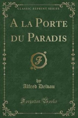 Cover of a la Porte Du Paradis (Classic Reprint)