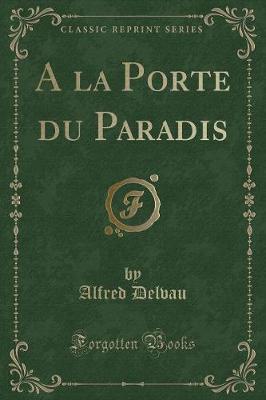 Book cover for a la Porte Du Paradis (Classic Reprint)