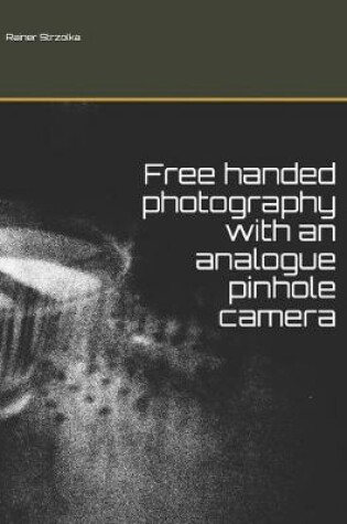 Cover of Free handed photography with an analogue pinhole camera