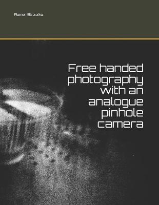 Book cover for Free handed photography with an analogue pinhole camera