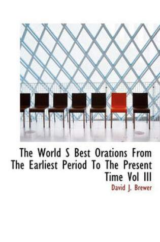 Cover of The World S Best Orations from the Earliest Period to the Present Time Vol III