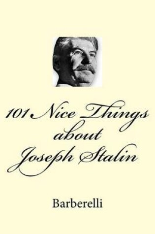 Cover of 101 Nice Things about Joseph Stalin