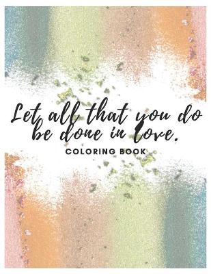 Book cover for Let All That You Do Be Done In Love