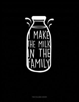 Book cover for I Make the Milk in the Family