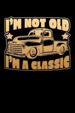 Cover of I'm Not Old I'm A Classic