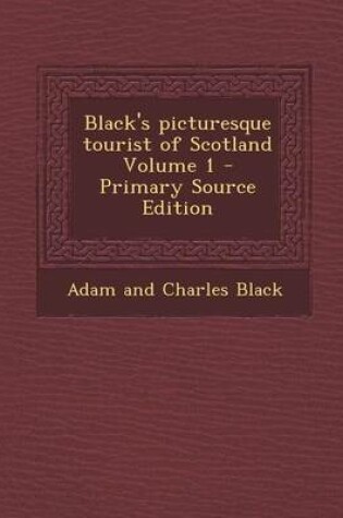 Cover of Black's Picturesque Tourist of Scotland Volume 1