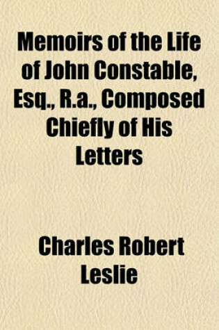 Cover of Memoirs of the Life of John Constable, Esq., R.A., Composed Chiefly of His Letters