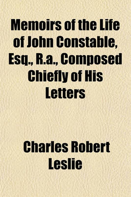 Book cover for Memoirs of the Life of John Constable, Esq., R.A., Composed Chiefly of His Letters