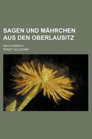 Cover of Sagen Und Mahrchen Aus Den Oberlausitz; Nach Erzahlt